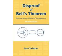 Disproof of Bell's Theorem: Illuminating the Illusion of Entanglement, Second Edition