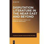 Disputation Literature in the Near East and Beyond: 25 (Studies in Ancient Near Eastern Records (SANER), 25)