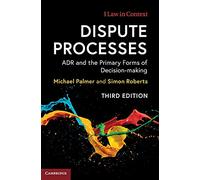 Dispute Processes: ADR and the Primary Forms of Decision-making (Law in Context)