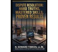 Dispute Resolution: Hard Truths, Mastered Skills, Proven Results