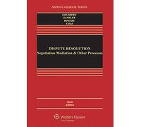 Dispute Resolution: Negotiation, Mediation, Arbitration, and Other Processes (Aspen Casebook)