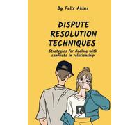 DISPUTE RESOLUTION TECHNIQUES: Strategies for Dealing with Conflicts in Relationship