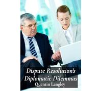 Dispute Resolution's Diplomatic Dilemmas: International Legal Mechanisms For Addressing Disputes Between States