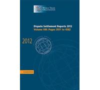 Dispute Settlement Reports 2012: Volume 8, Pages 3931-4582 (World Trade Organization Dispute Settlement Reports)