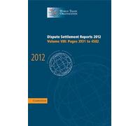 Dispute Settlement Reports 2012: Volume 8, Pages 3931-4582 (World Trade Organization Dispute Settlement Reports)