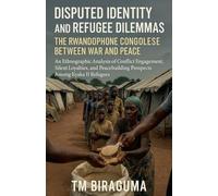 Disputed Identity and Refugee Dilemmas: The Rwandophone Congolese Between War and Peace