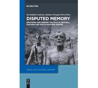 Disputed Memory – Emotions & Memory Politics in Central, Eastern & South-Eastern Europe
