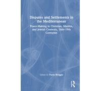 Disputes and Settlements in the Mediterranean : Peace-Making in Christian, Muslim, and Jewish Contexts, 16th-19th Centuries