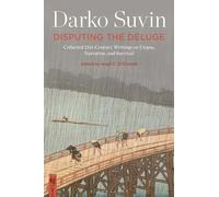 Disputing the Deluge: Collected 21st-Century Writings on Utopia, Narration, and Survival