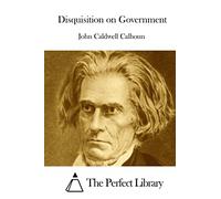 Disquisition on Government (Perfect Library)