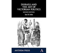 Disraeli and the Art of Victorian Politics (Anthem Perspectives in History)