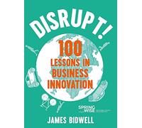Disrupt!: 100 Lessons in Business Innovation