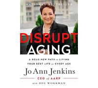 Disrupt Aging: A Bold New Path to Living Your Best Life at Every Age