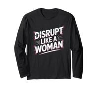 Disrupt Like a Woman Women Empowerment Women's Equality Long Sleeve T-Shirt