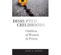 Disrupted Childhoods: Children of Women in Prison (Rutgers Series in Childhood Studies)