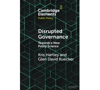 Disrupted Governance: Towards a New Policy Science (Elements in Public Policy)