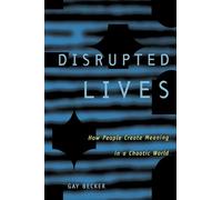 Disrupted Lives: How People Create Meaning in a Chaotic World