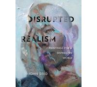Disrupted Realism: Paintings for a Distracted World
