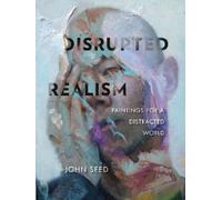 Disrupted Realism : Paintings for a Distracted World
