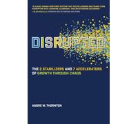 Disrupted: The 2 Stabilizers and 7 Accelerators of Growth Through Chaos