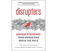 Disrupters: Success Strategies from Women Who Break the Mold