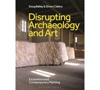 Disrupting Archaeology and Art: Excavation and Contemporary Painting