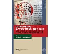 Disrupting Categories, 1050-1250: Rethinking the Humanities through Premodern Texts (Book Cultures, Medieval to Modern)