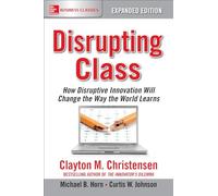 Disrupting Class, Expanded Edition: How Disruptive Innovation Will Change the Way the World Learns (BUSINESS BOOKS)