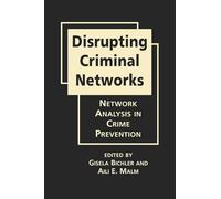 Disrupting Criminal Networks: Network Analysis in Crime Prevention (Crime Prevention Studies)