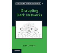 Disrupting Dark Networks: 34 (Structural Analysis in the Social Sciences, Series Number 34)