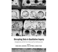 Disrupting Data in Qualitative Inquiry : Entanglements with the Post-Critical and Post-Anthropocentric