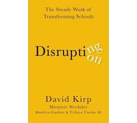 Disrupting Disruption: The Steady Work of Transforming Schools