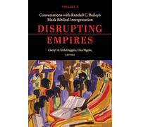 Disrupting Empires Volume 2: Conversations with Randall C. Bailey’s Black Biblical Interpretation