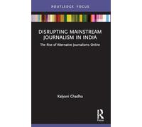 Disrupting Mainstream Journalism in India: The Rise of Alternative Journalisms Online (Disruptions)