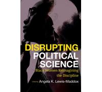 Disrupting Political Science : Black Women Reimagining the Discipline