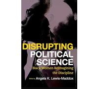 Disrupting Political Science: Black Women Reimagining the Discipline (SUNY series in Black Women's Wellness)