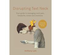 Disrupting Text Neck: Your guide to managing neck pain, headache, stress and insomnia