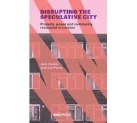Disrupting the Speculative City: Property, Power and Community Resistance in London