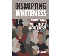 Disrupting Whiteness: Talking With White People About Racism