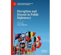Disruption and Dissent in Public Diplomacy (Palgrave Macmillan Series in Global Public Diplomacy)