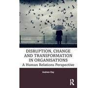 Disruption, Change and Transformation in Organisations: A Human Relations Perspective