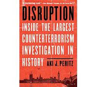 Disruption: Inside the Largest Counterterrorism Investigation in History
