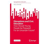 Disruptions and Civic Education: How Should Young People be Prepared For an Uncertain Future? (SpringerBriefs in Education)