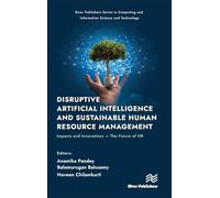 Disruptive Artificial Intelligence and Sustainable Human Resource Management: Impacts and Innovations -The Future of HR (River Publishers Series in Computing and Information Science and Technology)