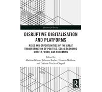 Disruptive Digitalisation and Platforms : Risks and Opportunities of the Great Transformation of Politics, Socio-economic Models, Work, and Education