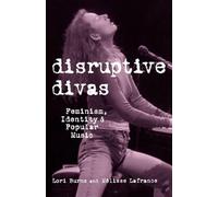 Disruptive Divas: Feminism, Identity and Popular Music (Studies in Contemporary Music and Culture)