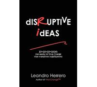 Disruptive Ideas: 10+10+10=1000: the Maths of Viral Change That Transform Organisations