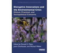 Disruptive Innovations and the Environmental Crisis : Ethical, Practical, and Sociopolitical Concerns