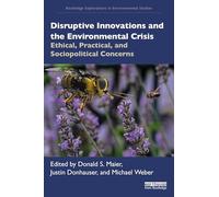 Disruptive Innovations and the Environmental Crisis: Ethical, Practical, and Sociopolitical Concerns (Routledge Explorations in Environmental Studies)