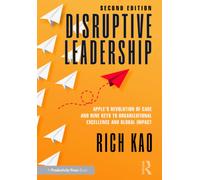Disruptive Leadership : Apple's Revolution of Care and Nine Keys to Organizational Excellence and Global Impact